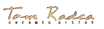 Return to the Home Page of Tom Radca Ceramic Artist